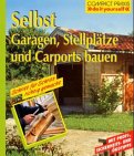 Selbst Garagen, Carports und Stellpltze bauen. Mit Profi-, Sicherheits- und kotips.